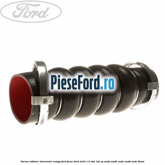 Furtun radiator intercooler stanga Ford Focus 2014-2018 1.5 TDCi 120 cp XWDA, XWDB, XWDC, XWDD, XWDE diesel