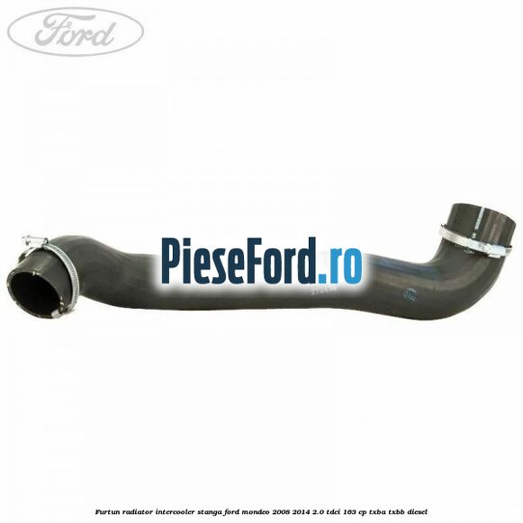 Furtun radiator intercooler stanga Ford Mondeo 2008-2014 2.0 TDCi 163 cp Furtun radiator intercooler stanga Ford Mondeo 2008-2014 2.0 TDCi 163 cp TXBA, TXBB diesel