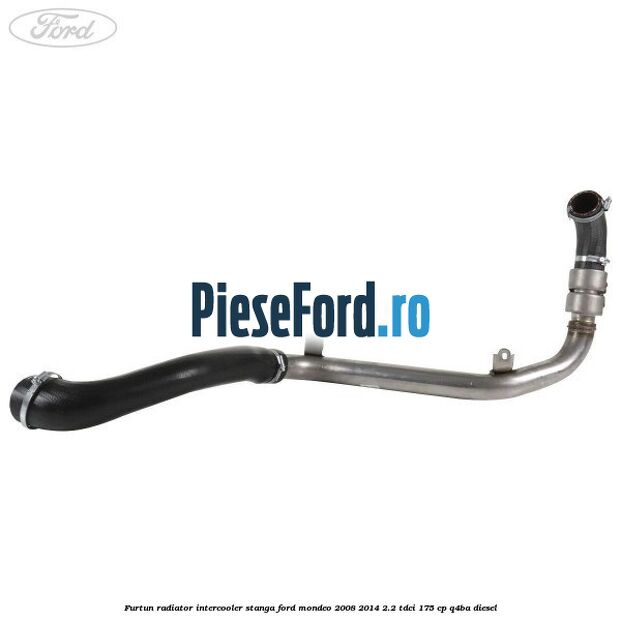 Furtun radiator intercooler stanga Ford Mondeo 2008-2014 2.2 TDCi 175 cp Q4BA diesel