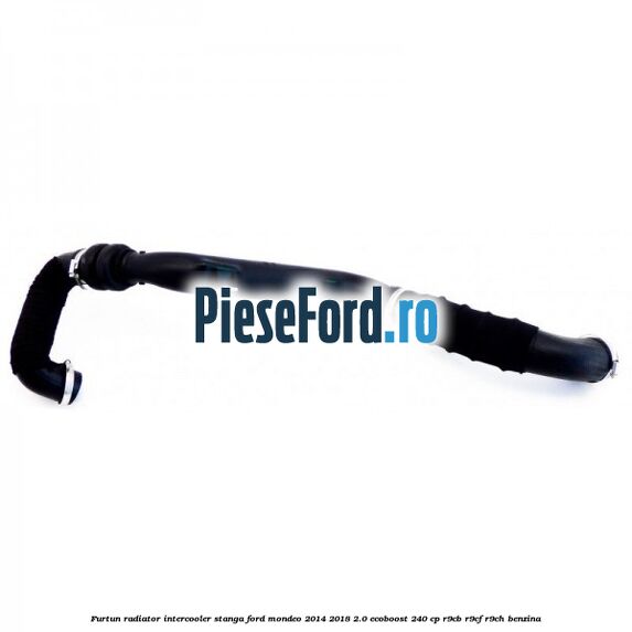 Furtun radiator intercooler stanga Ford Mondeo 2014-2018 2.0 EcoBoost 240 cp R9CB, R9CF, R9CH benzina