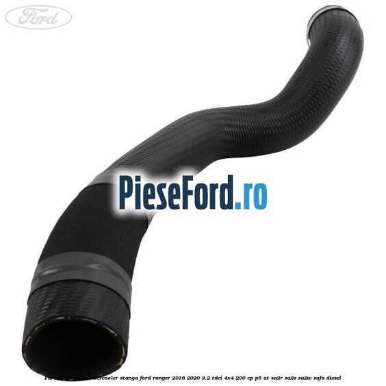 Furtun radiator intercooler stanga Ford Ranger 2016-2020 3.2 TDCi 4x4 200 cp Furtun radiator intercooler stanga Ford Ranger 2016-2020 3.2 TDCi 4x4 200 cp P5-AT, SA2R, SA2S, SA2W, SAFA diesel