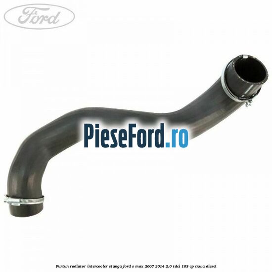 Furtun radiator intercooler stanga Ford S-Max 2007-2014 2.0 TDCi 163 cp TXWA diesel