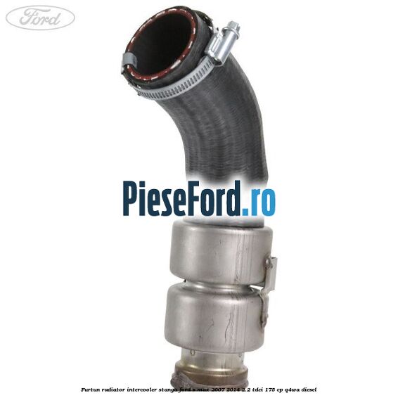 Furtun radiator intercooler stanga Ford S-Max 2007-2014 2.2 TDCi 175 cp Q4WA diesel