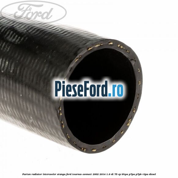 Furtun radiator intercooler stanga Ford Tourneo Connect 2002-2014 1.8 Di 75 cp BHPA, P7PA, P7PB, R2PA diesel