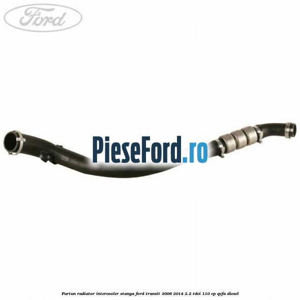 Furtun radiator intercooler stanga Ford Transit 2006-2014 2.2 TDCi 110 cp Furtun radiator intercooler stanga Ford Transit 2006-2014 2.2 TDCi 110 cp QVFA diesel