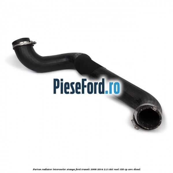 Furtun radiator intercooler stanga Ford Transit 2006-2014 2.2 TDCi RWD 155 cp Furtun radiator intercooler stanga Ford Transit 2006-2014 2.2 TDCi RWD 155 cp CVRC diesel