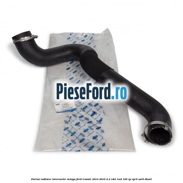 Furtun radiator intercooler stanga Ford Transit 2014-2018 2.2 TDCi RWD 125 cp CYR5, USR6 diesel
