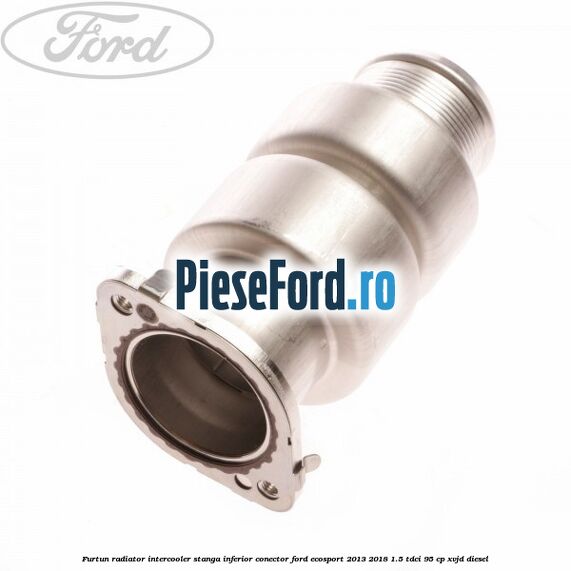 Furtun radiator intercooler stanga inferior, conector Ford EcoSport 2013-2018 1.5 TDCi 95 cp XVJD diesel