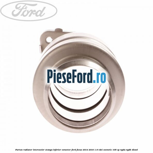 Furtun radiator intercooler stanga inferior, conector Ford Focus 2014-2018 1.6 TDCi ECOnetic 105 cp Furtun radiator intercooler stanga inferior, conector Ford Focus 2014-2018 1.6 TDCi ECOnetic 105 cp NGDA, NGDB diesel