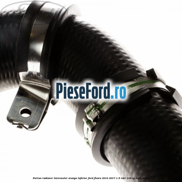 Furtun radiator intercooler stanga inferior Ford Fiesta 2013-2017 1.5 TDCi 100 cp XUJH diesel