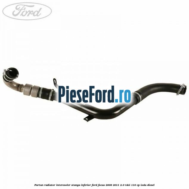 Furtun radiator intercooler stanga inferior Ford Focus 2008-2011 2.0 TDCi 110 cp Furtun radiator intercooler stanga inferior Ford Focus 2008-2011 2.0 TDCi 110 cp IXDA diesel