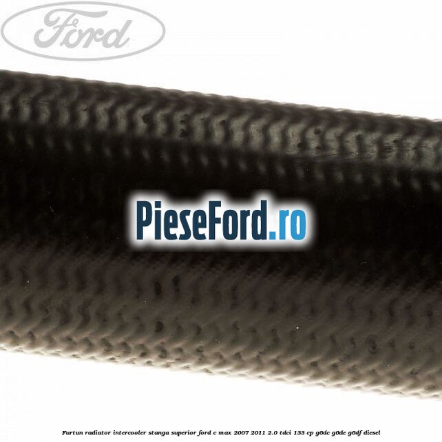 Furtun radiator intercooler stanga superior Ford C-Max 2007-2011 2.0 TDCi 133 cp Furtun radiator intercooler stanga superior Ford C-Max 2007-2011 2.0 TDCi 133 cp G6DC, G6DE, G6DF diesel
