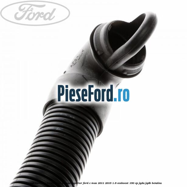 Furtun radiator intercooler stanga superior Ford C-Max 2011-2015 1.6 EcoBoost 150 cp JQDA, JQDB benzina