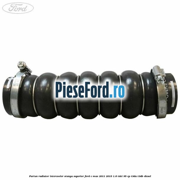 Furtun radiator intercooler stanga superior Ford C-Max 2011-2015 1.6 TDCi 95 cp T3DA, T3DB diesel