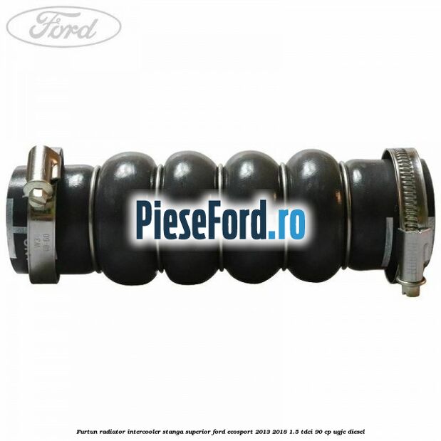 Furtun radiator intercooler stanga superior Ford EcoSport 2013-2018 1.5 TDCi 90 cp Furtun radiator intercooler stanga superior Ford EcoSport 2013-2018 1.5 TDCi 90 cp UGJE diesel