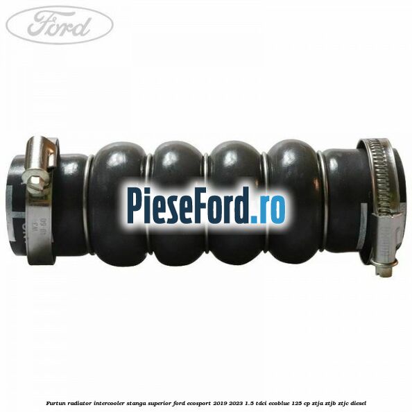 Furtun radiator intercooler stanga superior Ford EcoSport 2019-2023 1.5 TDCi EcoBlue 125 cp ZTJA, ZTJB, ZTJC diesel