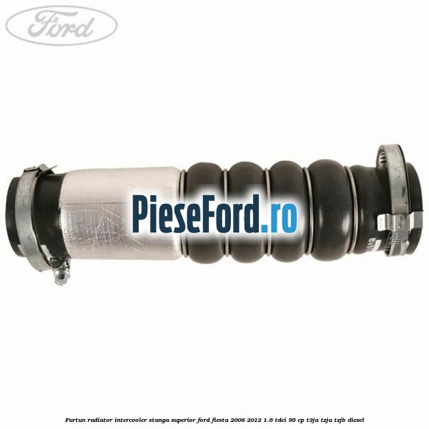 Furtun radiator intercooler stanga superior Ford Fiesta 2008-2012 1.6 TDCi 95 cp Furtun radiator intercooler stanga superior Ford Fiesta 2008-2012 1.6 TDCi 95 cp T3JA, TZJA, TZJB diesel