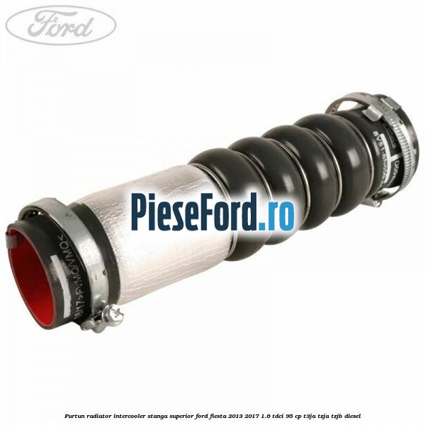 Furtun radiator intercooler stanga superior Ford Fiesta 2013-2017 1.6 TDCi 95 cp T3JA, TZJA, TZJB diesel