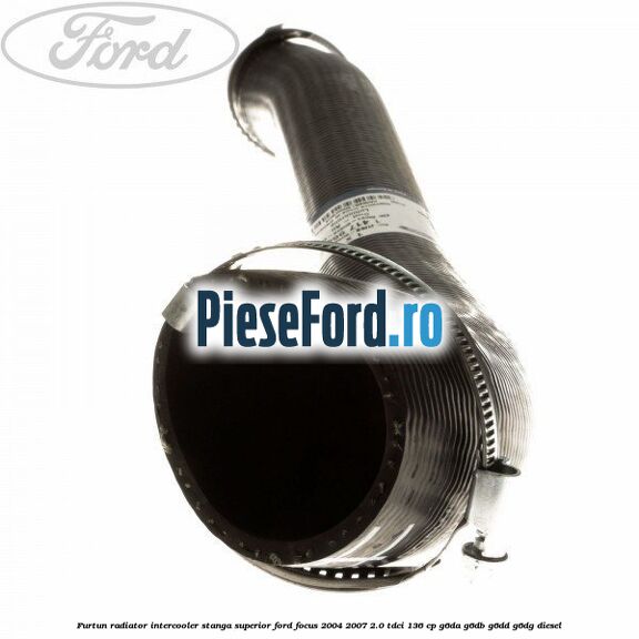 Furtun radiator intercooler stanga superior Ford Focus 2004-2007 2.0 TDCi 136 cp G6DA, G6DB, G6DD, G6DG diesel