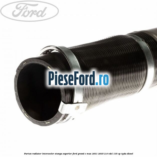Furtun radiator intercooler stanga superior Ford Grand C-Max 2011-2015 2.0 TDCi 115 cp Furtun radiator intercooler stanga superior Ford Grand C-Max 2011-2015 2.0 TDCi 115 cp TYDA diesel