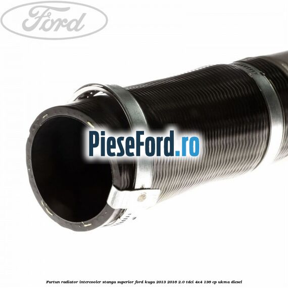 Furtun radiator intercooler stanga superior Ford Kuga 2013-2016 2.0 TDCi 4x4 136 cp Furtun radiator intercooler stanga superior Ford Kuga 2013-2016 2.0 TDCi 4x4 136 cp UKMA diesel