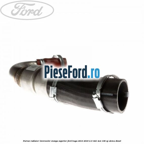 Furtun radiator intercooler stanga superior Ford Kuga 2013-2016 2.0 TDCi 4x4 136 cp Furtun radiator intercooler stanga superior Ford Kuga 2013-2016 2.0 TDCi 4x4 136 cp UKMA diesel
