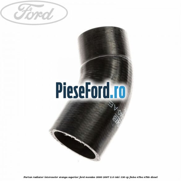 Furtun radiator intercooler stanga superior Ford Mondeo 2000-2007 2.0 TDCi 130 cp FMBA, N7BA, N7BB diesel