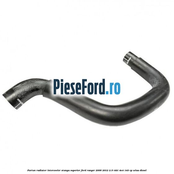 Furtun radiator intercooler stanga superior Ford Ranger 2006-2012 2.5 TDCi 4x4 143 cp WLAA diesel