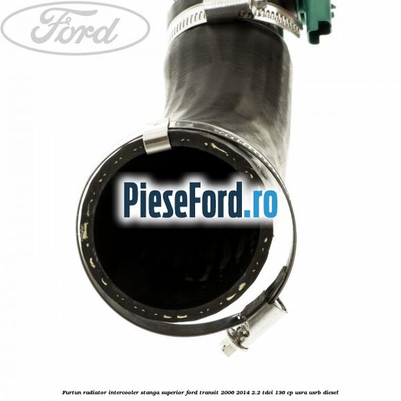 Furtun radiator intercooler stanga superior Ford Transit 2006-2014 2.2 TDCi 136 cp USRA, USRB diesel