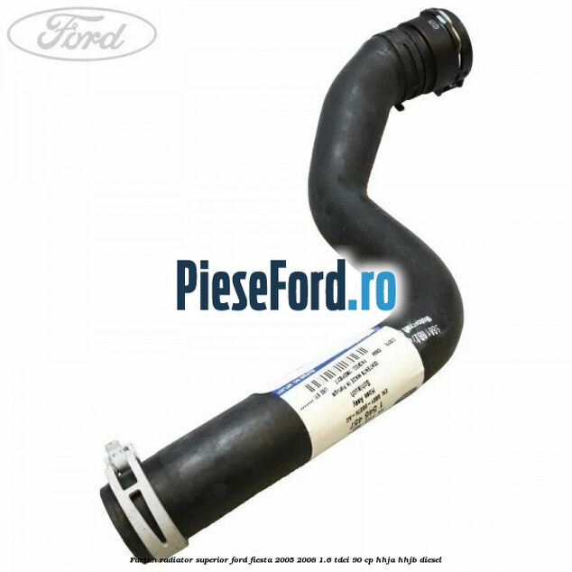 Furtun radiator superior Ford Fiesta 2005-2008 1.6 TDCi 90 cp HHJA, HHJB diesel
