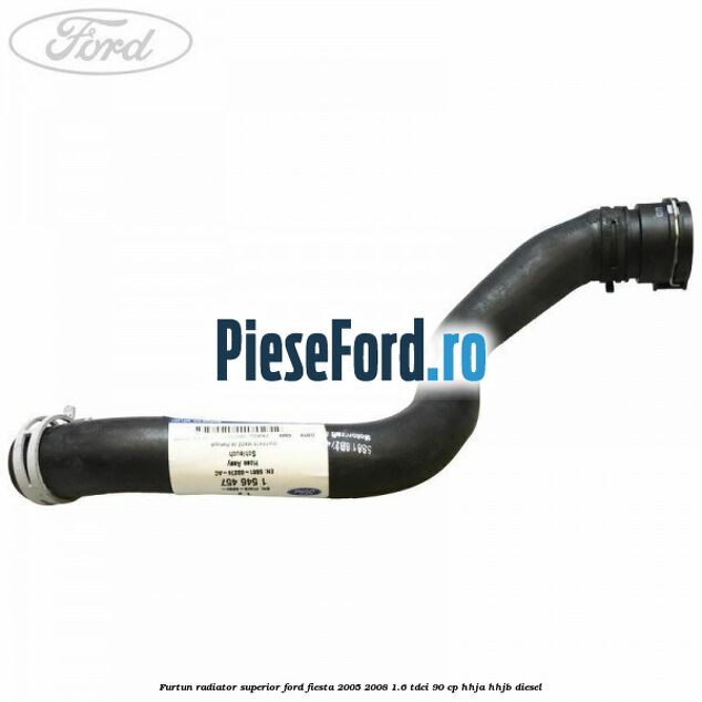 Furtun radiator superior Ford Fiesta 2005-2008 1.6 TDCi 90 cp HHJA, HHJB diesel
