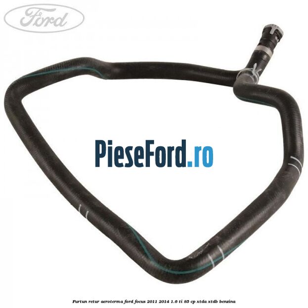 Furtun retur aeroterma Ford Focus 2011-2014 1.6 Ti 85 cp XTDA, XTDB benzina