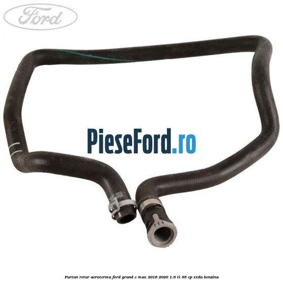 Furtun retur aeroterma Ford Grand C-Max 2016-2020 1.6 Ti 85 cp XTDA benzina