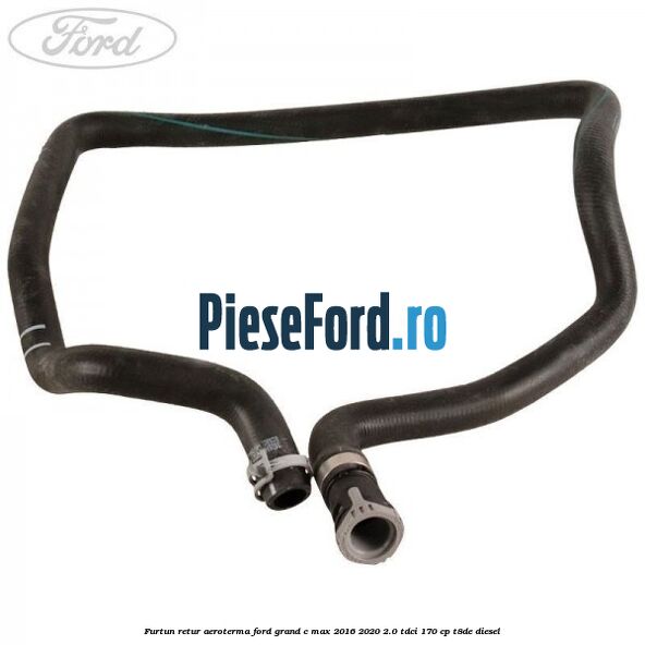 Furtun retur aeroterma Ford Grand C-Max 2016-2020 2.0 TDCi 170 cp T8DE diesel
