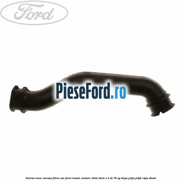 Furtun retur carcasa filtru aer Ford Transit Connect 2002-2014 1.8 Di 75 cp BHPA, P7PA, P7PB, R2PA diesel