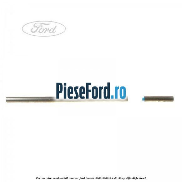Furtun retur combustibil rezervor Ford Transit 2000-2006 2.4 DI  90 cp D2FA, D2FB diesel