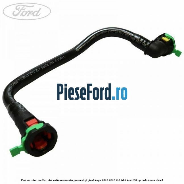 Furtun retur racitor ulei, cutie automata PowerShift Ford Kuga 2013-2016 2.0 TDCi 4x4 163 cp Furtun retur racitor ulei, cutie automata PowerShift Ford Kuga 2013-2016 2.0 TDCi 4x4 163 cp TXDA, TXMA diesel
