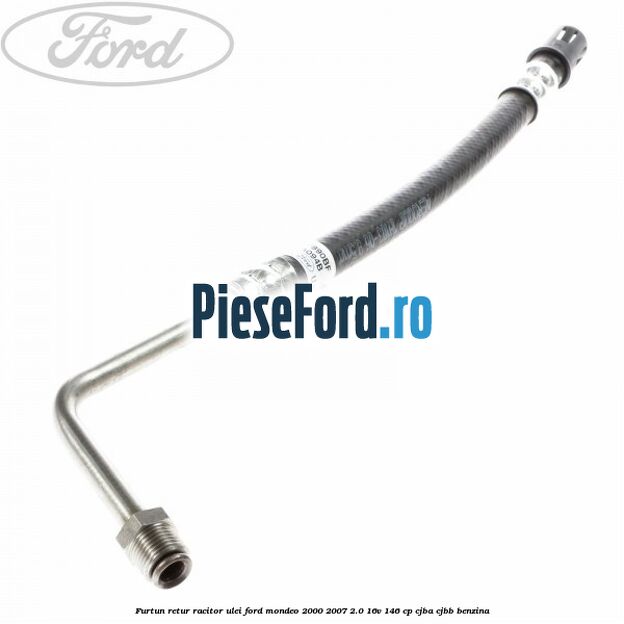 Furtun retur racitor ulei Ford Mondeo 2000-2007 2.0 16V 146 cp CJBA, CJBB benzina