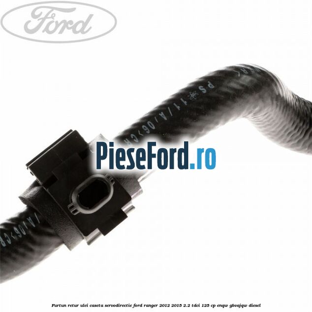 Furtun retur ulei caseta servodirectie Ford Ranger 2012-2015 2.2 TDCi 125 cp ENQW, GBVAJQW diesel