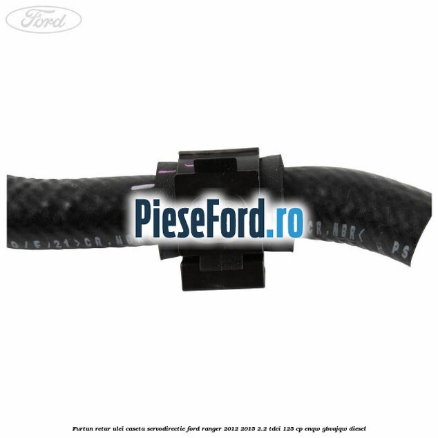 Furtun retur ulei caseta servodirectie Ford Ranger 2012-2015 2.2 TDCi 125 cp ENQW, GBVAJQW diesel