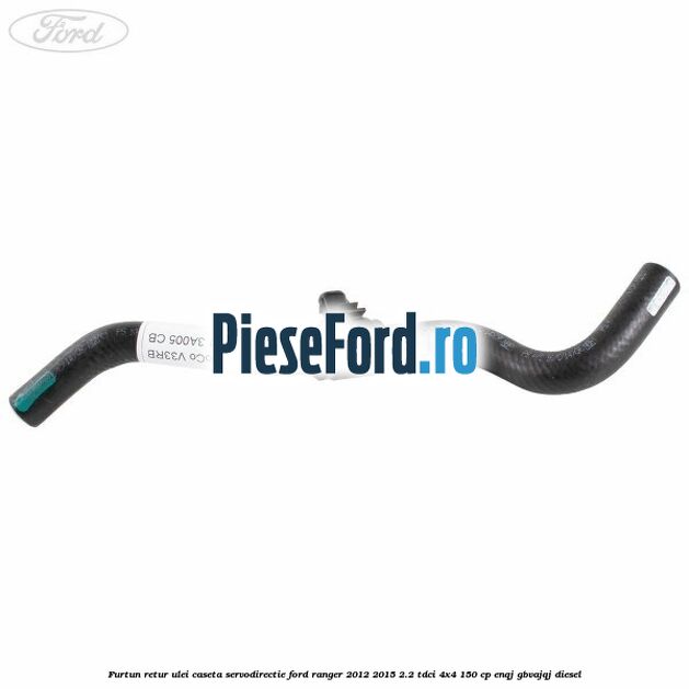 Furtun retur ulei caseta servodirectie Ford Ranger 2012-2015 2.2 TDCi 4x4 150 cp Furtun retur ulei caseta servodirectie Ford Ranger 2012-2015 2.2 TDCi 4x4 150 cp ENQJ, GBVAJQJ diesel