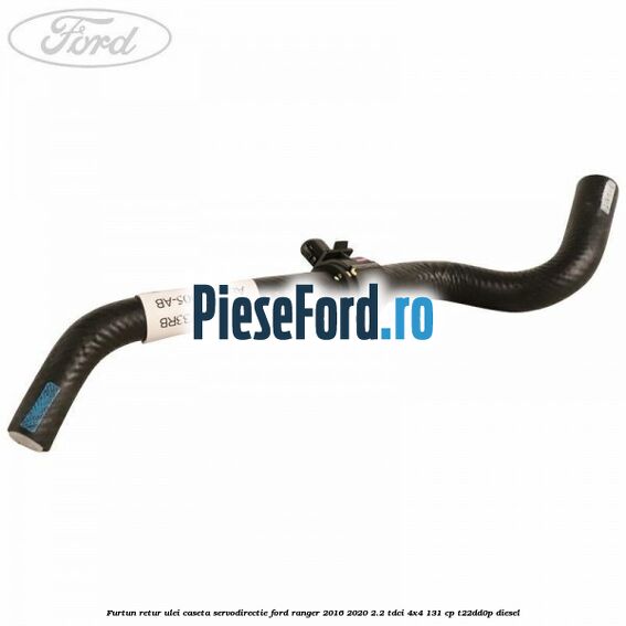 Furtun retur ulei caseta servodirectie Ford Ranger 2016-2020 2.2 TDCi 4x4 131 cp T22DD0P diesel
