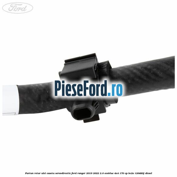 Furtun retur ulei caseta servodirectie Ford Ranger 2019-2022 2.0 EcoBlue 4x4 170 cp Furtun retur ulei caseta servodirectie Ford Ranger 2019-2022 2.0 EcoBlue 4x4 170 cp BC2X, T20DD0J diesel