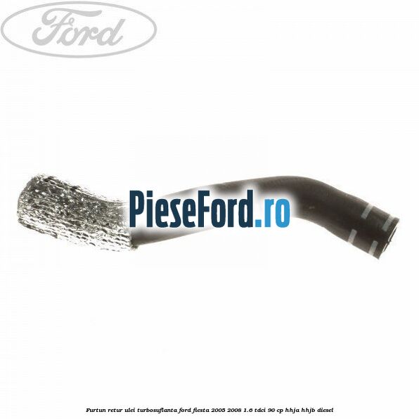 Furtun retur ulei turbosuflanta Ford Fiesta 2005-2008 1.6 TDCi 90 cp Furtun retur ulei turbosuflanta Ford Fiesta 2005-2008 1.6 TDCi 90 cp HHJA, HHJB diesel