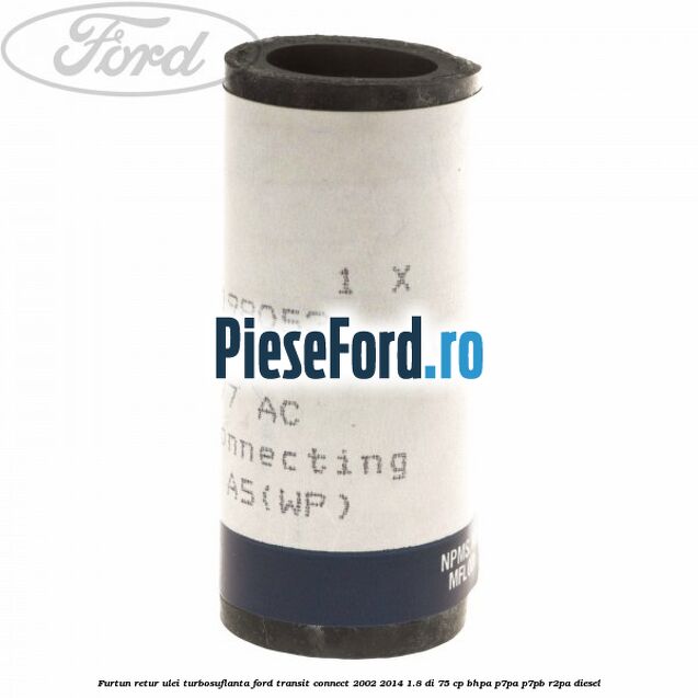 Furtun retur ulei turbosuflanta Ford Transit Connect 2002-2014 1.8 Di 75 cp BHPA, P7PA, P7PB, R2PA diesel