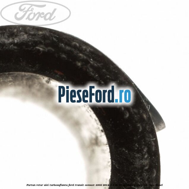 Furtun retur ulei turbosuflanta Ford Transit Connect 2002-2014 1.8 Di 75 cp Furtun retur ulei turbosuflanta Ford Transit Connect 2002-2014 1.8 Di 75 cp BHPA, P7PA, P7PB, R2PA diesel