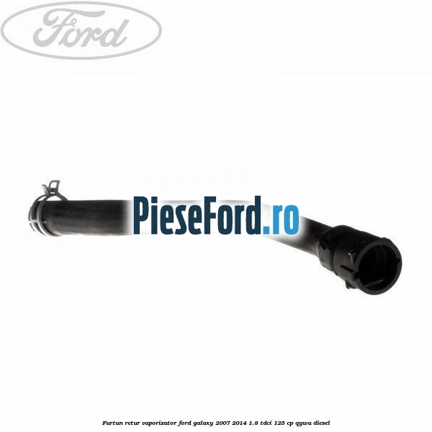 Furtun retur vaporizator Ford Galaxy 2007-2014 1.8 TDCi 125 cp Furtun retur vaporizator Ford Galaxy 2007-2014 1.8 TDCi 125 cp QYWA diesel