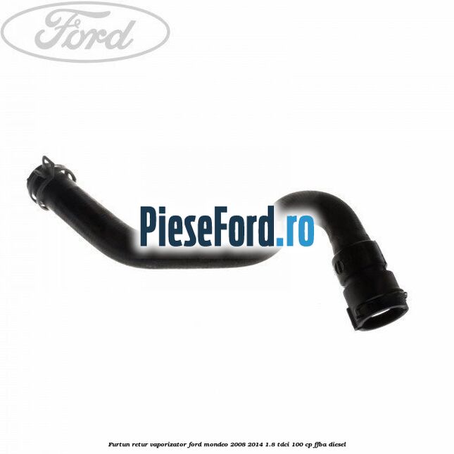 Furtun retur vaporizator Ford Mondeo 2008-2014 1.8 TDCi 100 cp FFBA diesel