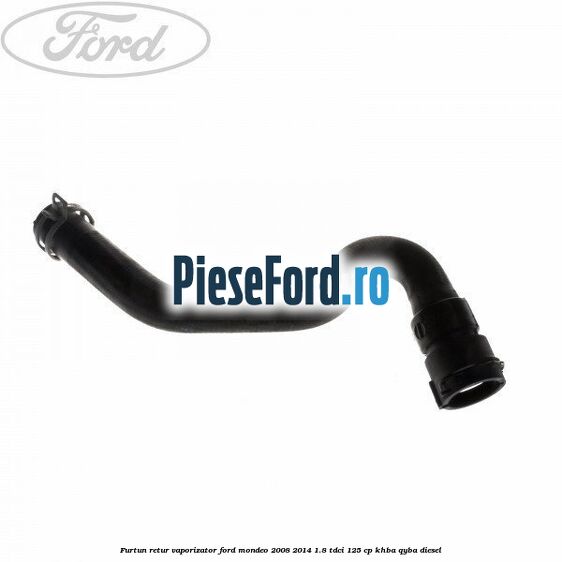 Furtun retur vaporizator Ford Mondeo 2008-2014 1.8 TDCi 125 cp Furtun retur vaporizator Ford Mondeo 2008-2014 1.8 TDCi 125 cp KHBA, QYBA diesel