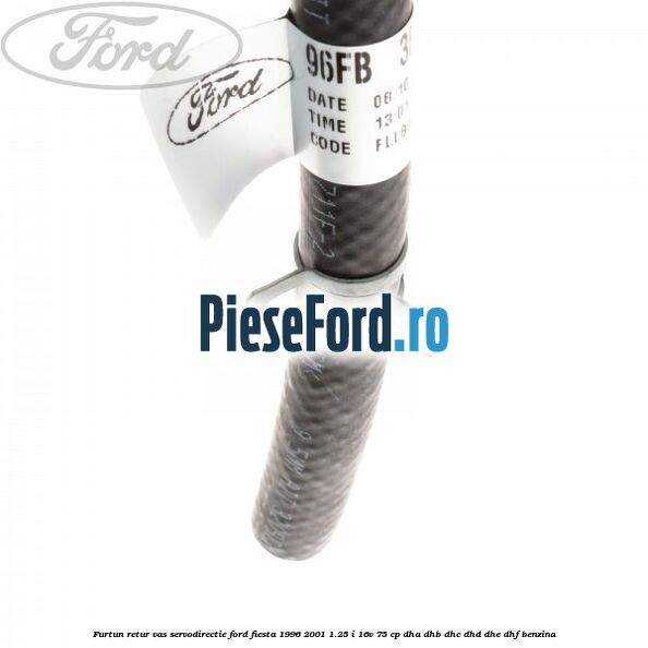 Furtun retur vas servodirectie Ford Fiesta 1996-2001 1.25 i 16V 75 cp DHA, DHB, DHC, DHD, DHE, DHF benzina